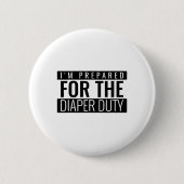 I'm Prepared For The Diaper Duty Ronde Button 5,7 Cm (Voorkant)