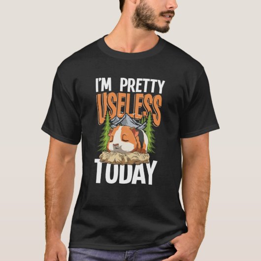 I'm Pretty Useless Today Guinea Pig T-shirt (Voorkant)