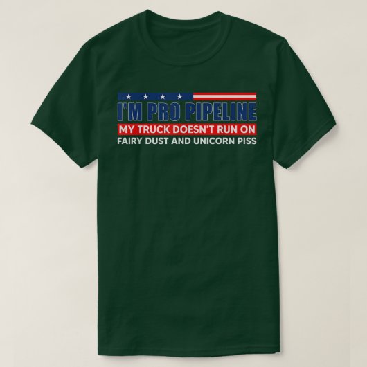 I'm Pro Pipeline My Truck Doesn't Run On Fairy Dus T-shirt (Design voorkant)