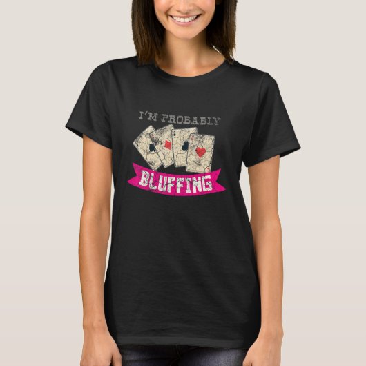 I'm Probably Bluffing Casino Lover Bluff Card Game T-shirt (Voorkant)