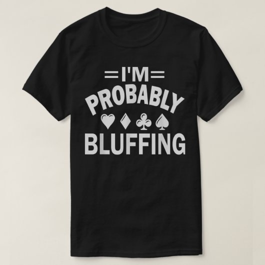 I'm Probably Bluffing Poker T-shirt (Design voorkant)