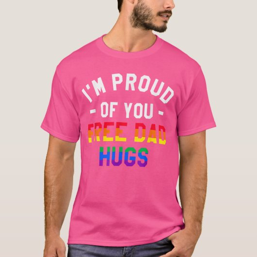 IM Proud Of You Free Dad Hugs Lgbt Pride Awareness T-shirt (Voorkant)