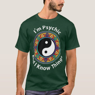 I'm Psychic & I Know Things Funny YinYang For Clai T-shirt