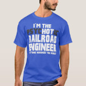 Im Psychotic Hot Railroad Engineer Funny Gift T-shirt (Voorkant)