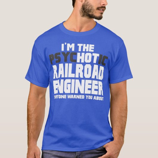 Im Psychotic Hot Railroad Engineer Funny Gift T-shirt (Voorkant)