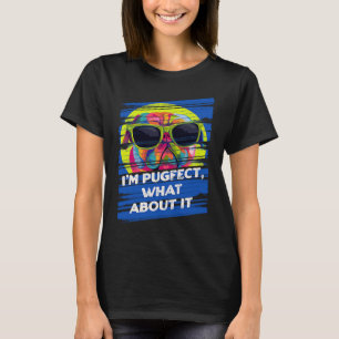 Im Pugfect What about it Pug Animal Pun Dutch Bull T-shirt