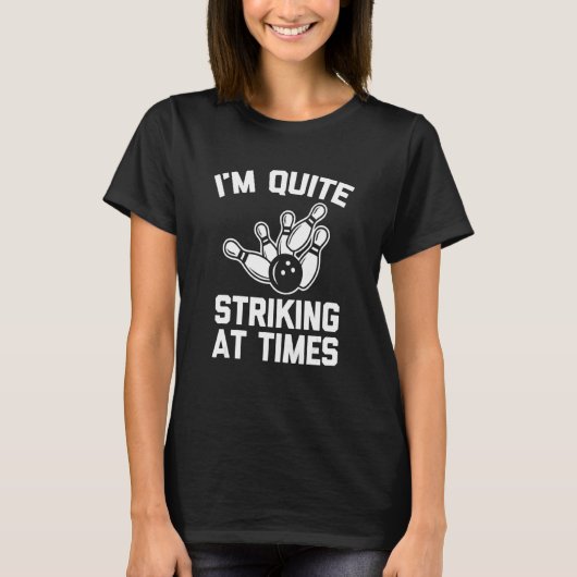 I'm Quite Striking At Times Bowling Team Bowling T-shirt (Voorkant)