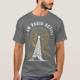Im Radio Active antenne Tower Ham Radio Operator T-shirt