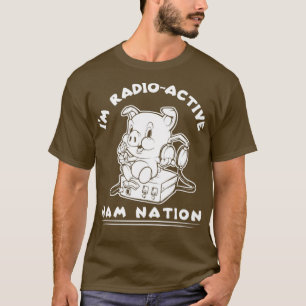 Im RadioActive Ham Radio Ham Nation T-shirt