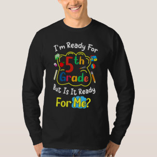 I'm Ready For 5th Grade But Is It Ready For Me  Sa T-shirt
