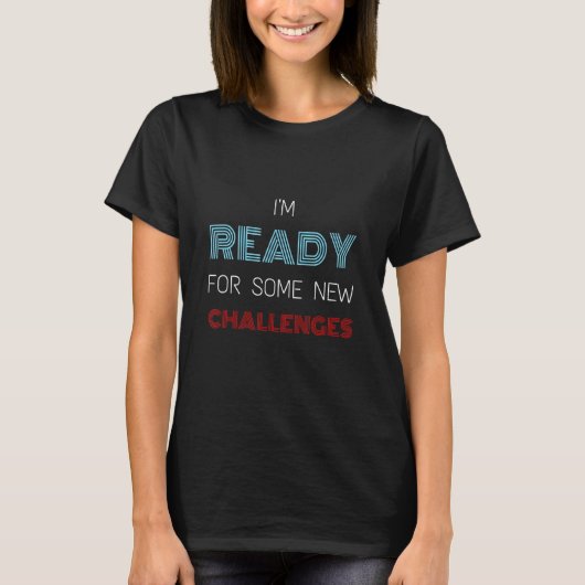 I'm Ready For Some New Challenges Graphic Design T-shirt (Voorkant)