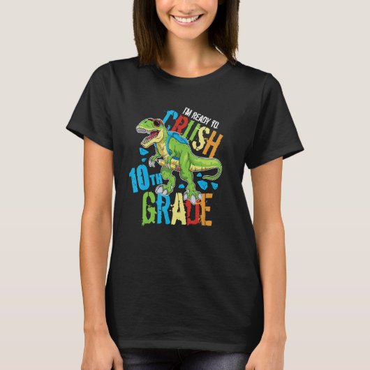 I'm Ready To Crush 10th Grade Dinosaur Rex Back To T-shirt (Voorkant)