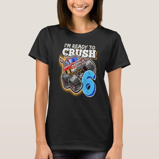 I'm Ready To Crush 6 Monster Truck 6th Birthday B T-shirt (Voorkant)
