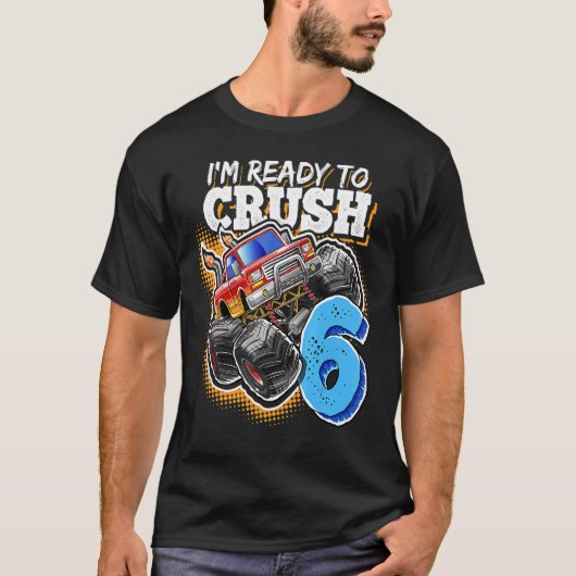 I'm Ready To Crush 6 Monster Truck 6th Birthday B T-shirt (Voorkant)