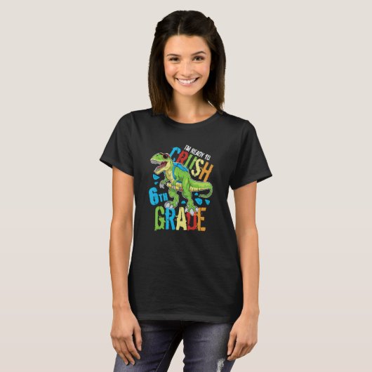 I'm Ready To Crush 6th Grade Dinosaur Rex Back To T-shirt (Voorkant volledig)
