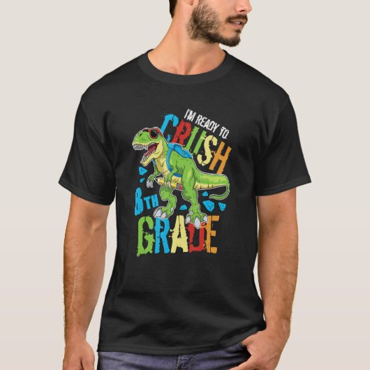 I'm Ready To Crush 8th Grade Dinosaur Rex Back To  T-shirt (Voorkant)