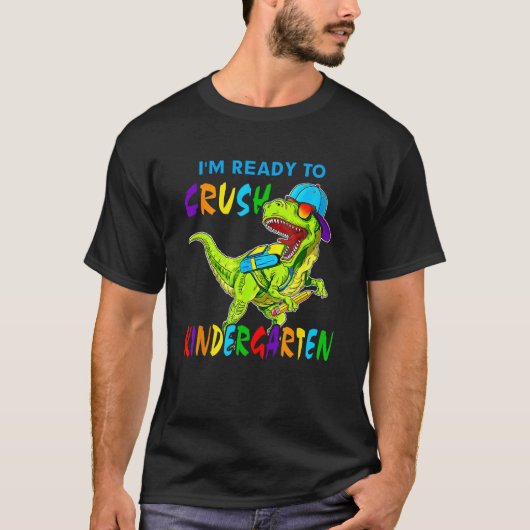 I'm Ready To Crush Kindergarten Dinosaur Back To S T-shirt (Voorkant)