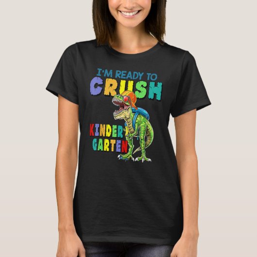 I'm Ready To Crush Kindergarten Dinosaur Back To S T-shirt (Voorkant)