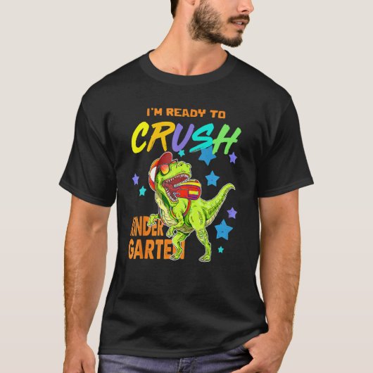 I'm Ready To Crush Kindergarten Dinosaur Back To S T-shirt (Voorkant)