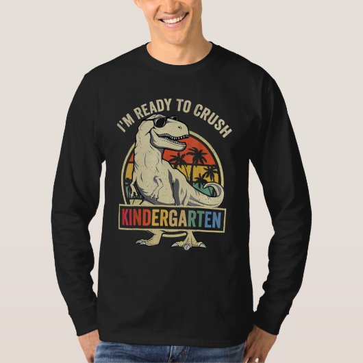 I'm Ready To Crush Kindergarten Dinosaur Back To S T-shirt (Voorkant)