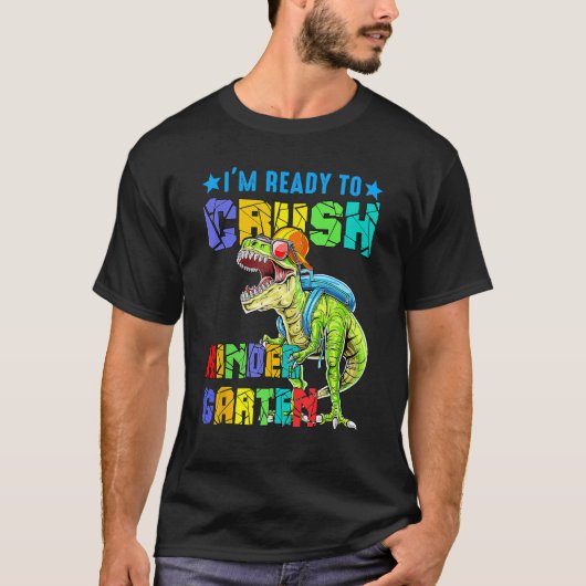 I'm Ready To Crush Kindergarten Dinosaur Back To S T-shirt (Voorkant)
