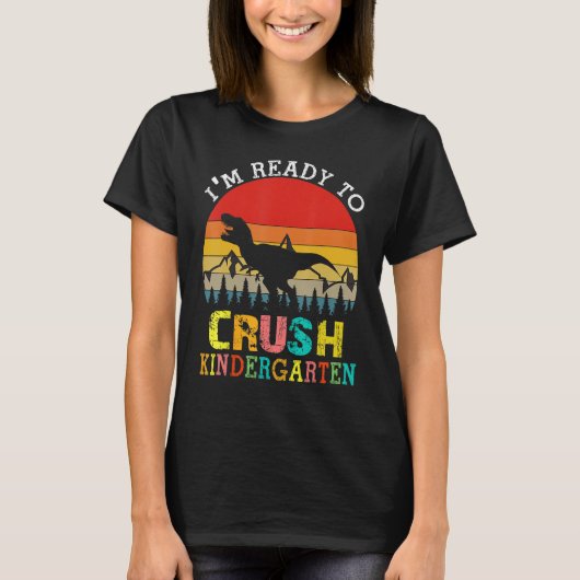 I'm Ready To Crush Kindergarten Dinosaur Back To S T-shirt (Voorkant)