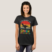 I'm Ready To Crush Kindergarten Dinosaur Back To S T-shirt (Voorkant volledig)