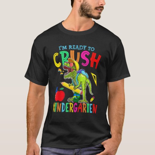 I'm Ready To Crush Kindergarten Dinosaur Back To S T-shirt (Voorkant)
