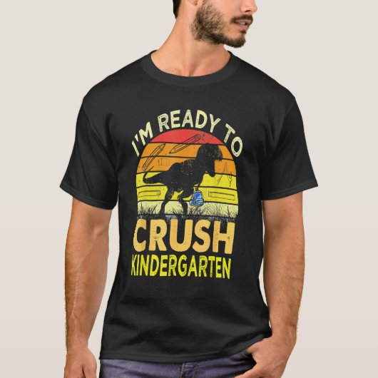 I'm Ready To Crush Kindergarten Dinosaur Back To S T-shirt (Voorkant)
