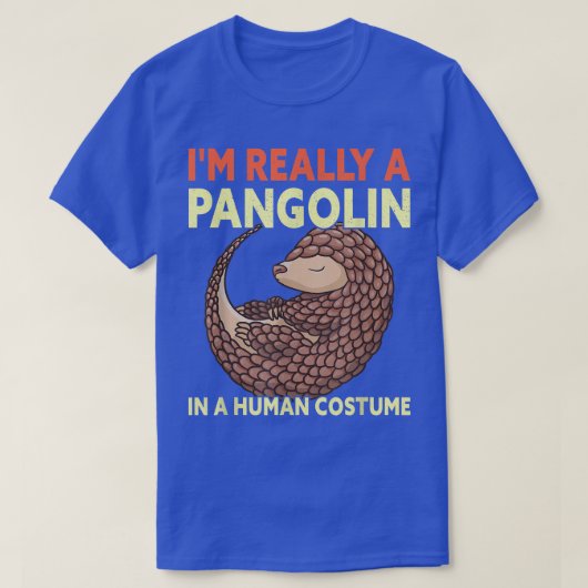 I'm Really A Pangolin In A Human Costume Funny Hal T-shirt (Design voorkant)