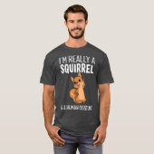 Im Really A Squirrel In A Human Costume T-shirt (Voorkant volledig)