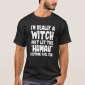 I'm Really A Witch Don't Let This Human Costume Fo T-shirt (Voorkant)
