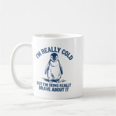 Im Really Cold But Im Being Really Penguin Brave A Koffiemok (Links)