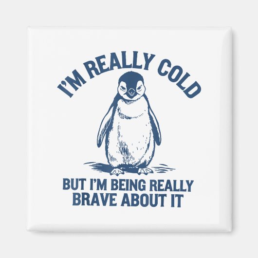 Im Really Cold But Im Being Really Penguin Brave A Magneet (Voorkant)