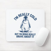 Im Really Cold But Im Being Really Penguin Brave A Muismat (Met muis)