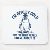 Im Really Cold But Im Being Really Penguin Brave A Muismat (Voorkant)