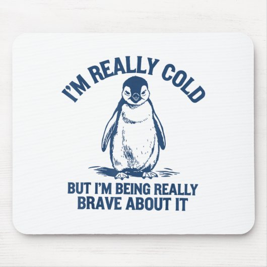 Im Really Cold But Im Being Really Penguin Brave A Muismat (Voorkant)