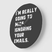 i'm really going to miss ignoring your emails. grote klok (Hoek)