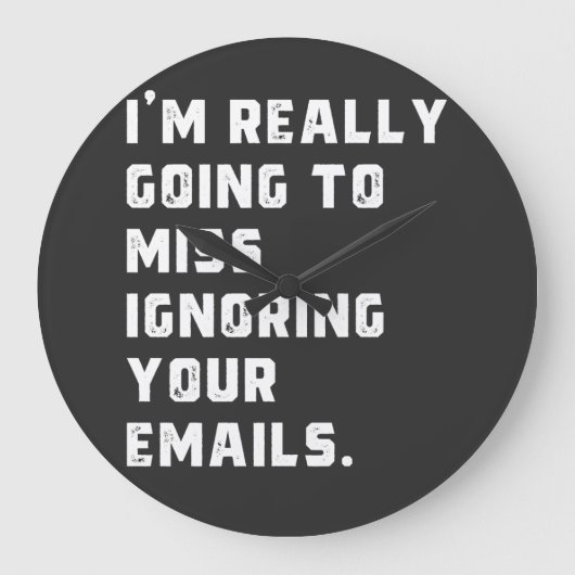 i'm really going to miss ignoring your emails. grote klok (Voorkant)