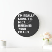 i'm really going to miss ignoring your emails. grote klok (Huis)