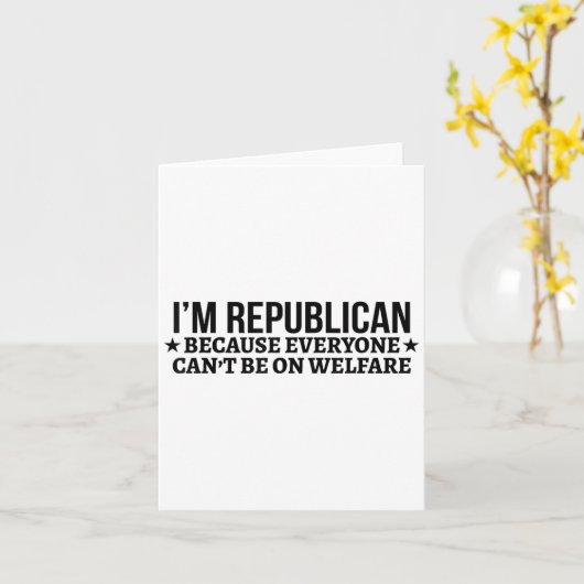 I'm Republican Because Everyone Can't Be On Welfar Kaart (Gele Bloem)