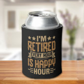 I'm Retired Every Hour Is Happy Hour - Funny Retir Blikjeskoeler