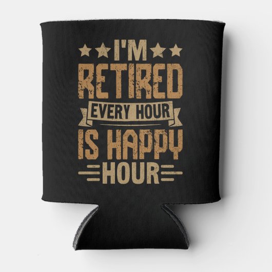 I'm Retired Every Hour Is Happy Hour - Funny Retir Blikjeskoeler (Voorkant)