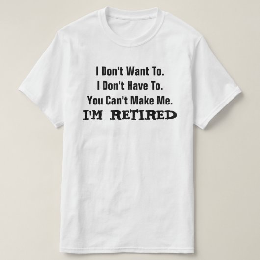 I'm RETIRED FUNNY Humor T-Shirt (Design voorkant)