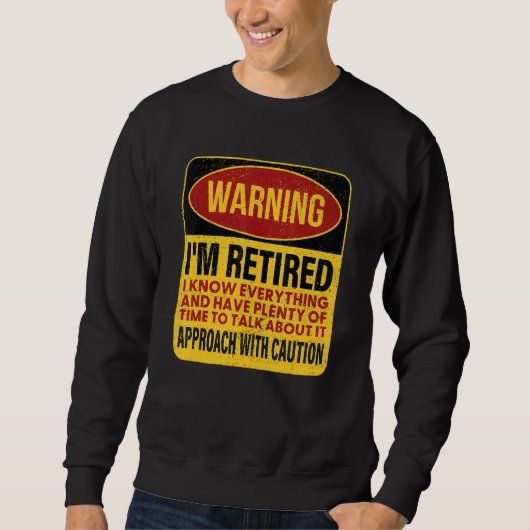 I'm Retired I Know Everything, Retirement Warning Trui (Voorkant)