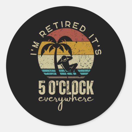I'm Retired It's 5 O'clock Everywhere Funny Retire Ronde Sticker (Voorkant)