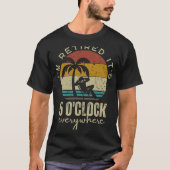 I'm Retired It's 5 O'clock Everywhere Funny Retire T-shirt (Voorkant)