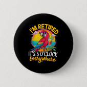 I'm Retired It's 5 O'clock Everywhere  Ronde Button 5,7 Cm (Voorkant)