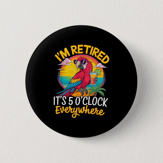 I'm Retired It's 5 O'clock Everywhere  Ronde Button 5,7 Cm (Voorkant)
