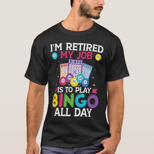 Im Retired My Job Is To Play Bingo All Day Bingo P T-shirt (Voorkant)